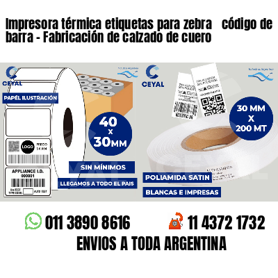 Impresora térmica etiquetas para zebra  código de barra - Fabricación de calzado de cuero